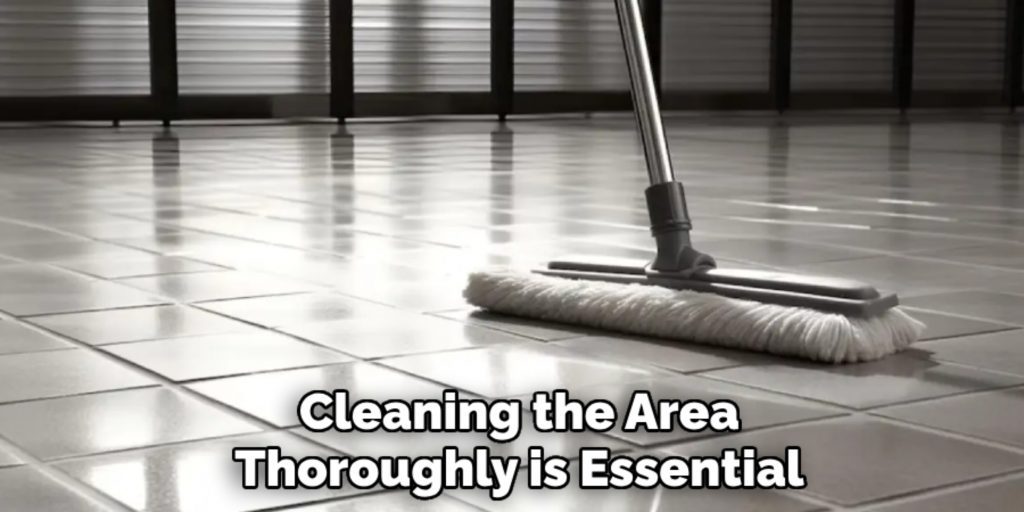 Cleaning the Area
Thoroughly is Essential