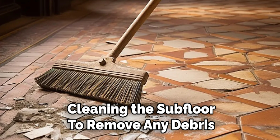 Cleaning the Subfloor
To Remove Any Debris