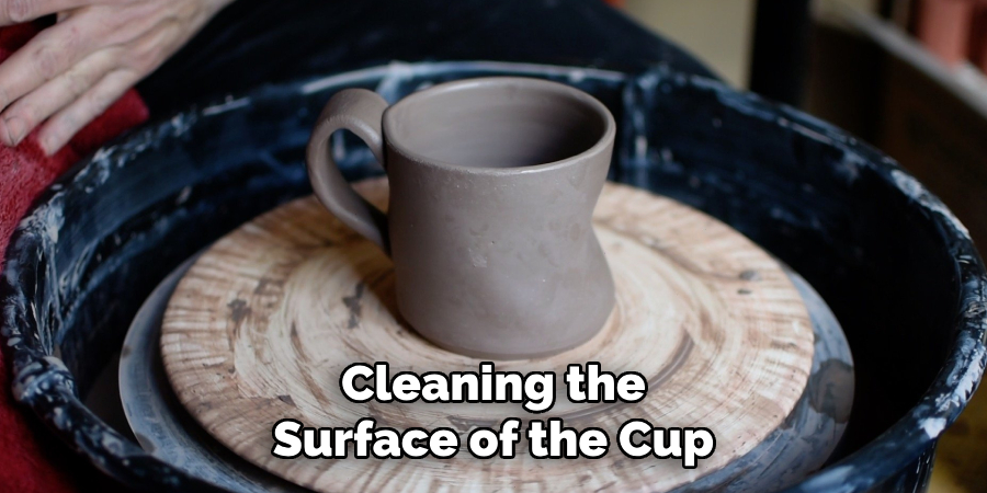 Cleaning the
Surface of the Cup 