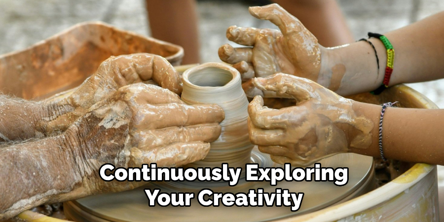 Continuously Exploring
Your Creativity