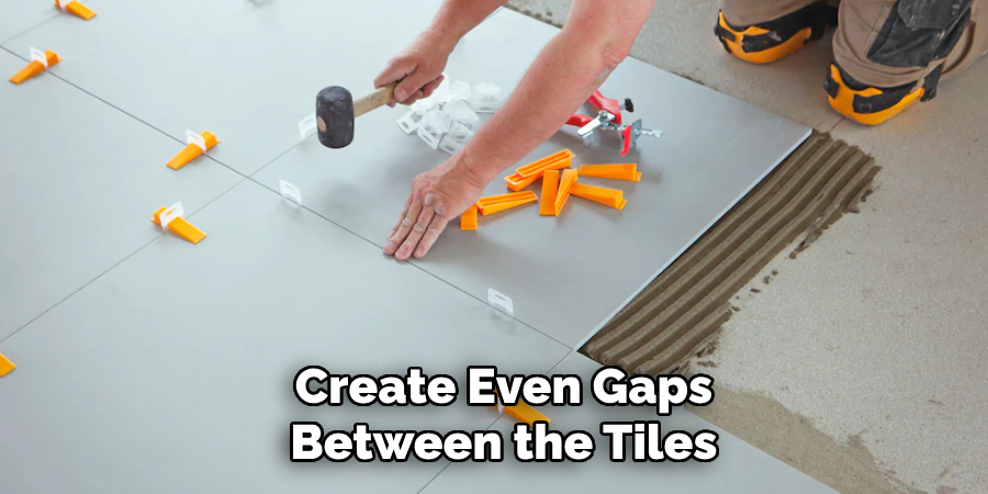 Create Even Gaps
Between the Tiles
