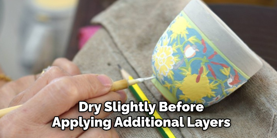 Dry Slightly Before
Applying Additional Layers