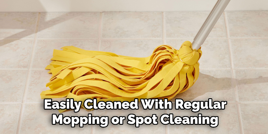 Easily Cleaned With Regular
Mopping or Spot Cleaning