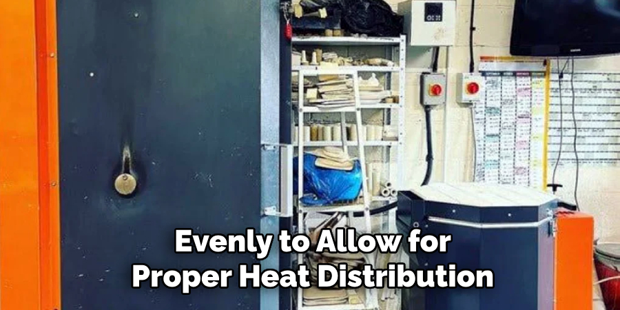 Evenly to Allow for
Proper Heat Distribution