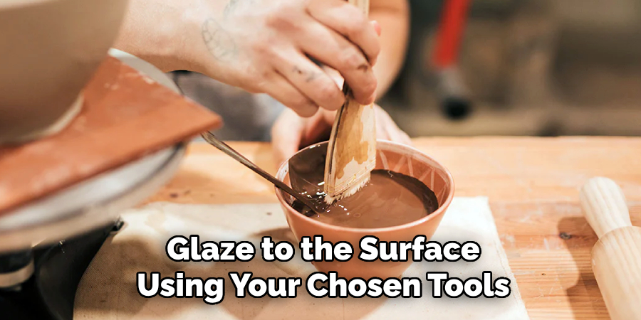 Glaze to the Surface
Using Your Chosen Tools