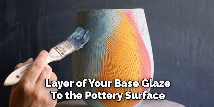 Layer of Your Base Glaze
To the Pottery Surface
