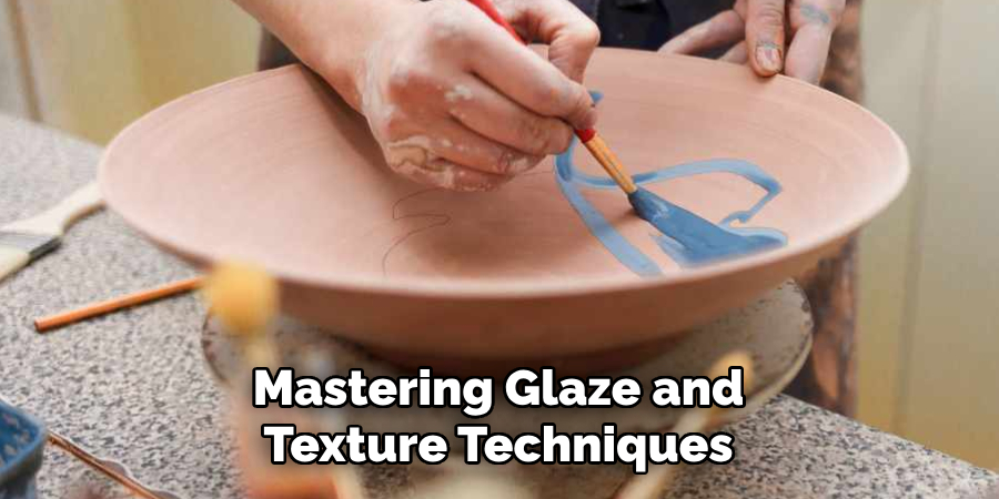 Mastering Glaze and
Texture Techniques