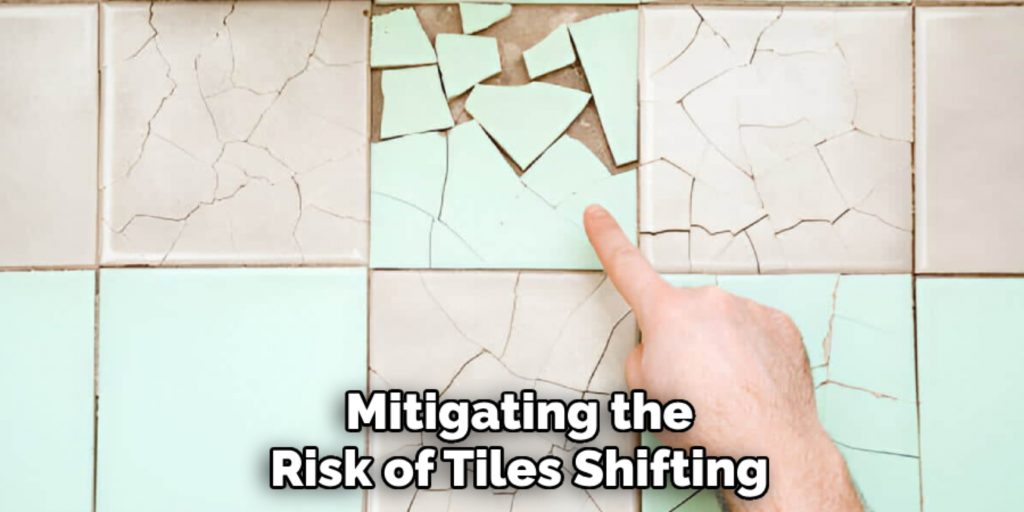 Mitigating the
Risk of Tiles Shifting