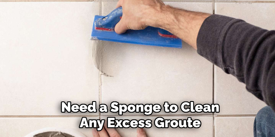 Need a Sponge to Clean
Any Excess Groute