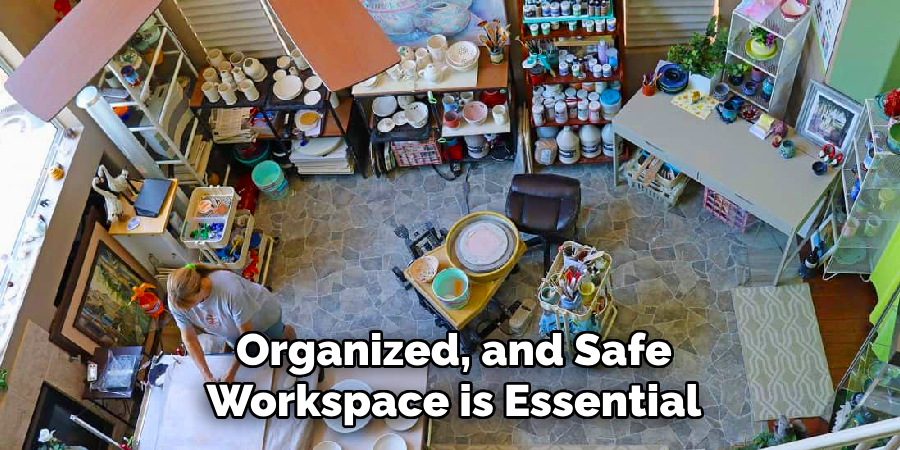 Organized, and Safe
Workspace is Essential