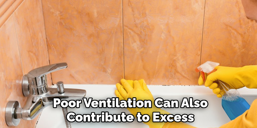 Poor Ventilation Can Also
Contribute to Excess Moisture