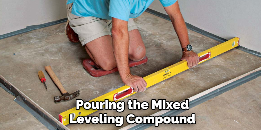 Pouring the Mixed
Leveling Compound