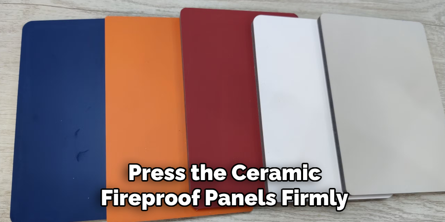 Press the Ceramic
Fireproof Panels Firmly