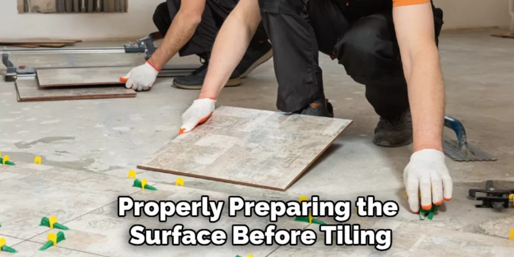 Properly Preparing the 
Surface Before Tiling 