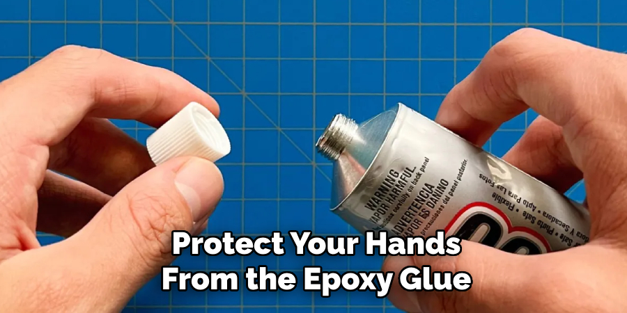 Protect Your Hands
From the Epoxy Glue 