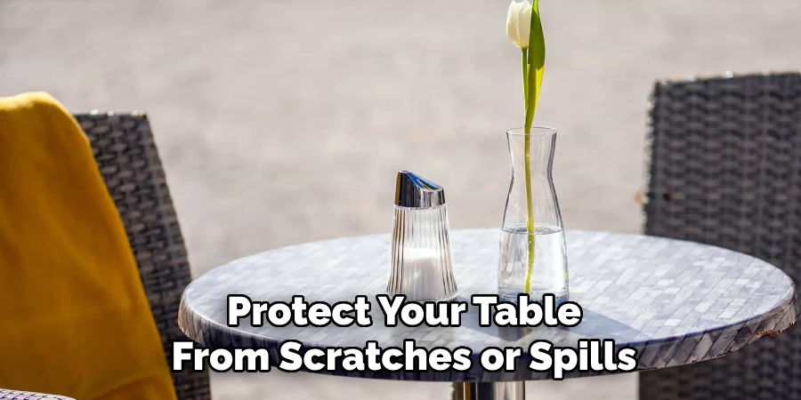 Protect Your Table
From Scratches or Spills