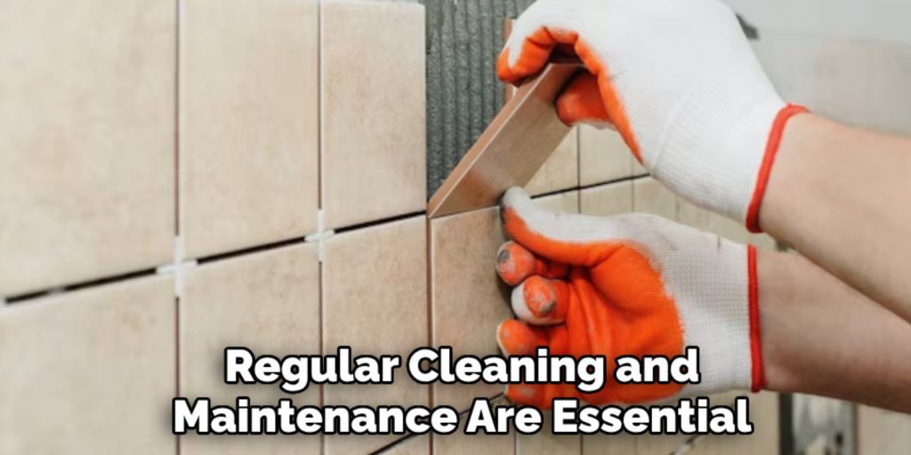 Regular Cleaning and
Maintenance Are Essential