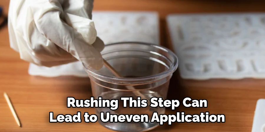 Rushing This Step Can
Lead to Uneven Application