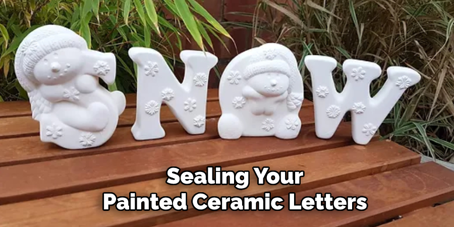 Sealing Your
Painted Ceramic Letters