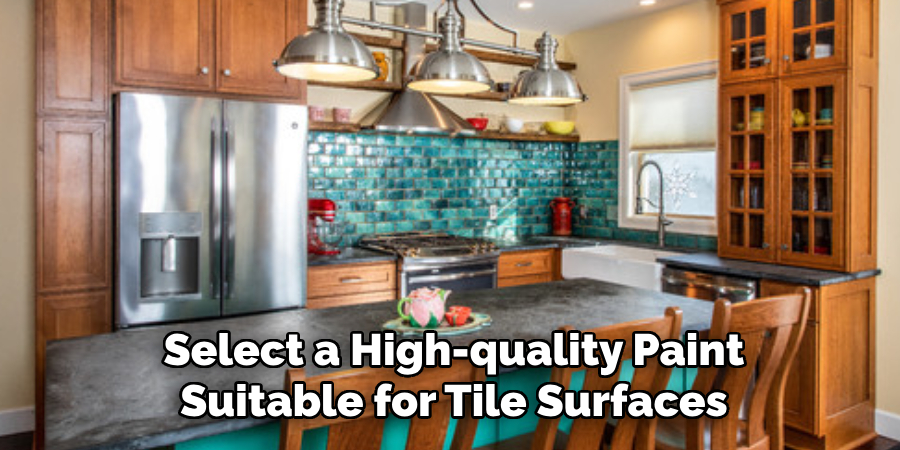 Select a High-quality Paint
Suitable for Tile Surfaces