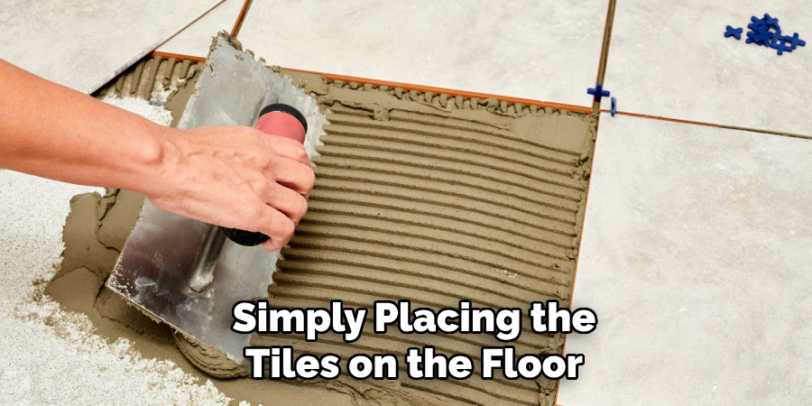 Simply Placing the
Tiles on the Floor