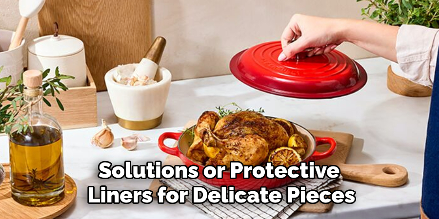 Solutions or Protective 
Liners for Delicate Pieces