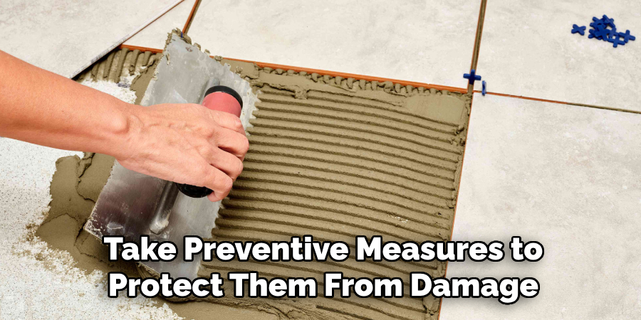 Take Preventive Measures to
Protect Them From Damage