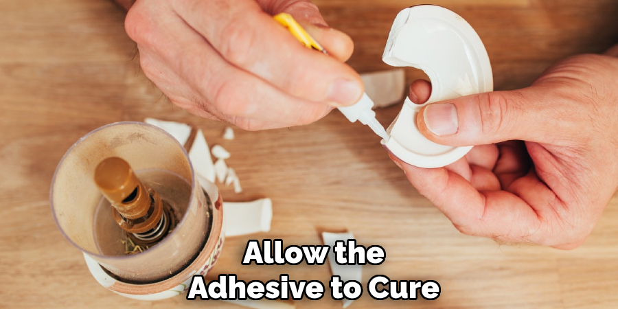 Allow the
Adhesive to Cure