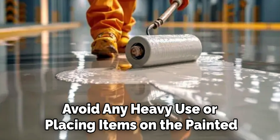 Avoid Any Heavy Use or
Placing Items on the Painted