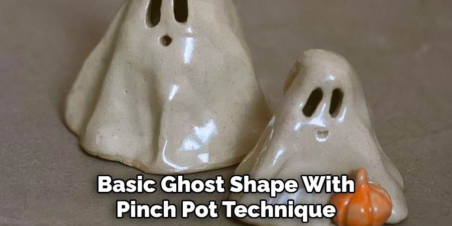 Basic Ghost Shape With
Pinch Pot Technique