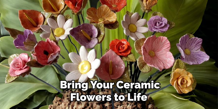 Bring Your Ceramic
Flowers to Life 