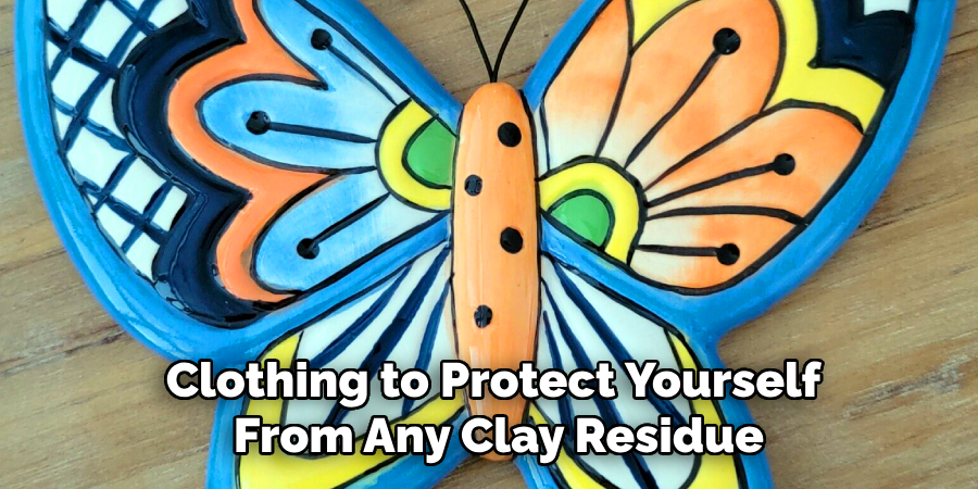 Clothing to Protect Yourself
From Any Clay Residue