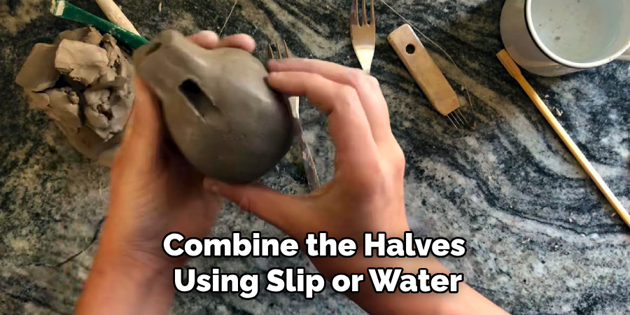 Combine the Halves
Using Slip or Water