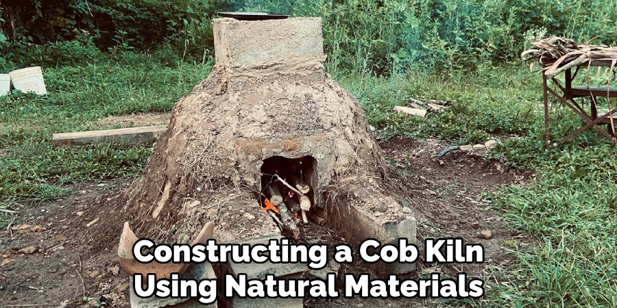 Constructing a Cob Kiln
Using Natural Materials