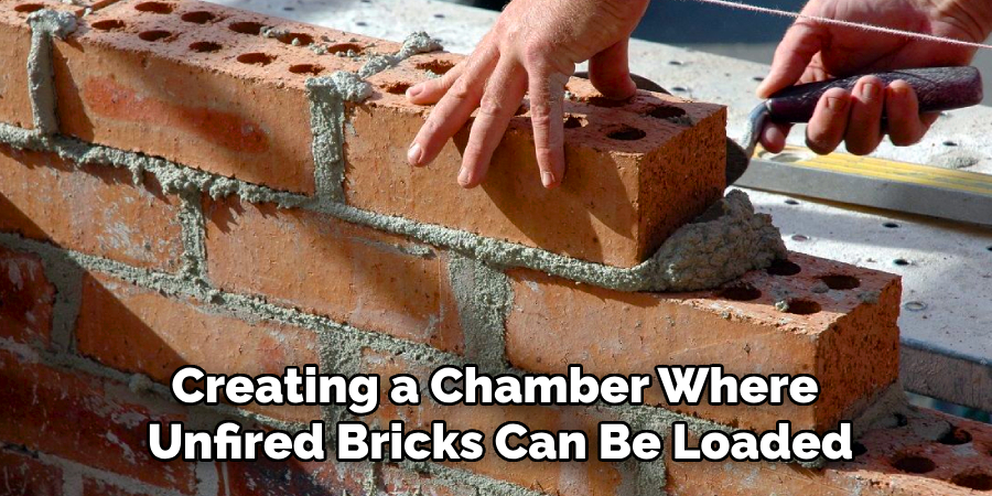 Creating a Chamber Where
Unfired Bricks Can Be Loaded