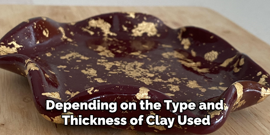 Depending on the Type and
Thickness of Clay Used