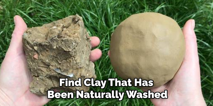 Find Clay That Has
Been Naturally Washed