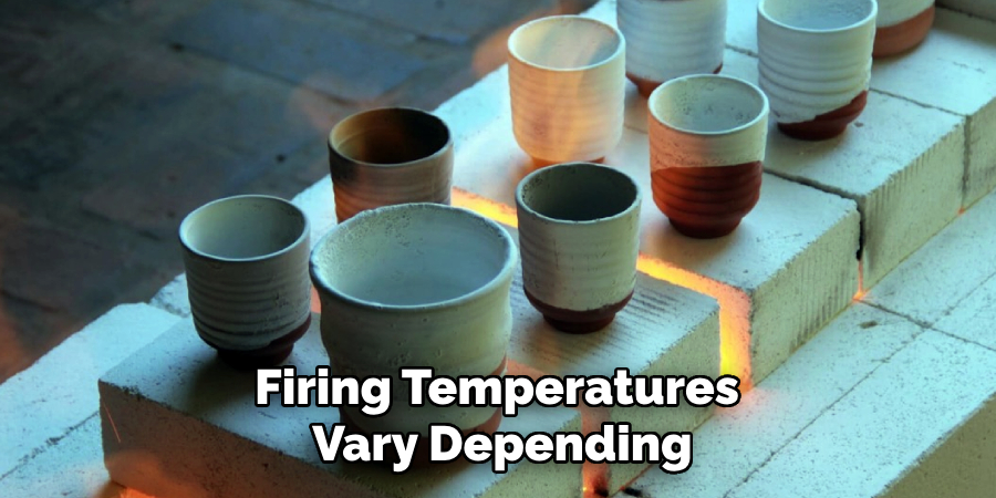 Firing Temperatures
Vary Depending