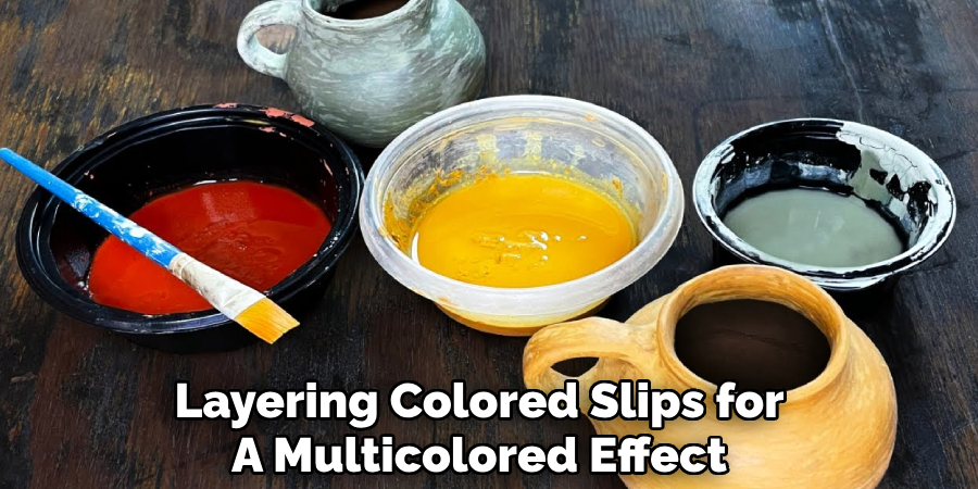Layering Colored Slips for
A Multicolored Effect