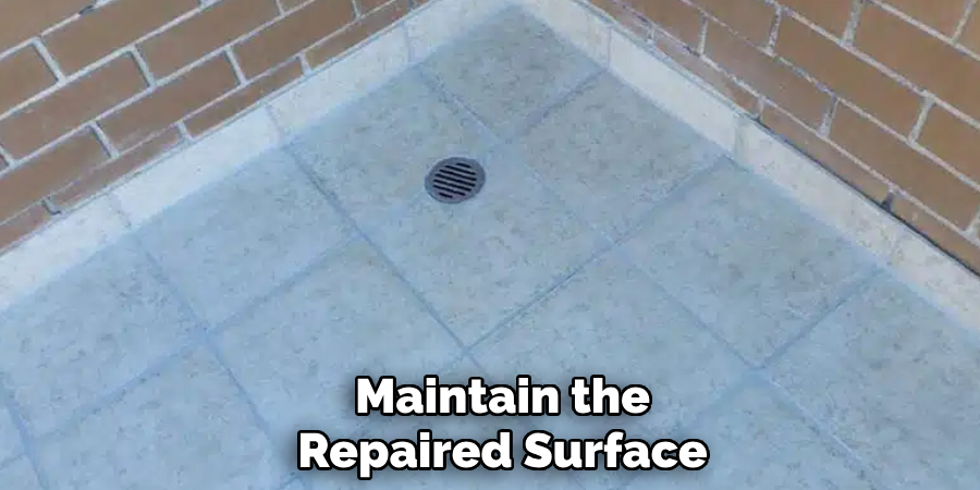 Maintain the
Repaired Surface