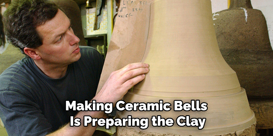 Making Ceramic Bells
Is Preparing the Clay