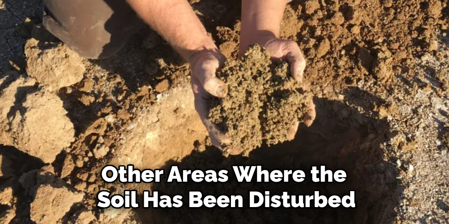 Other Areas Where the
Soil Has Been Disturbed