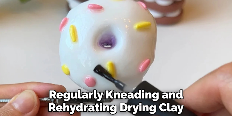 Regularly Kneading and
Rehydrating Drying Clay
