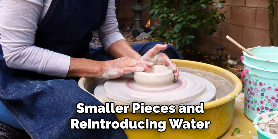 Smaller Pieces and
Reintroducing Water