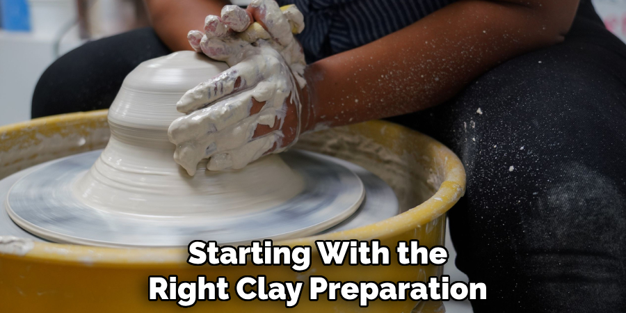 Starting With the
Right Clay Preparation