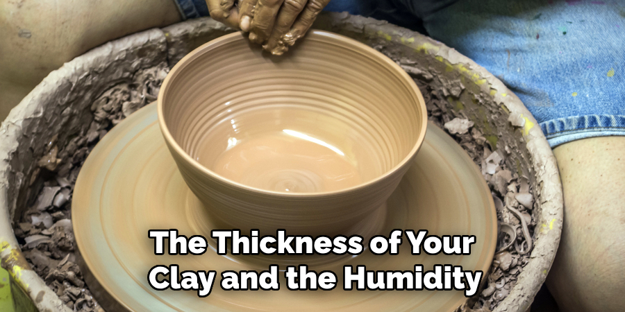 The Thickness of Your
Clay and the Humidity