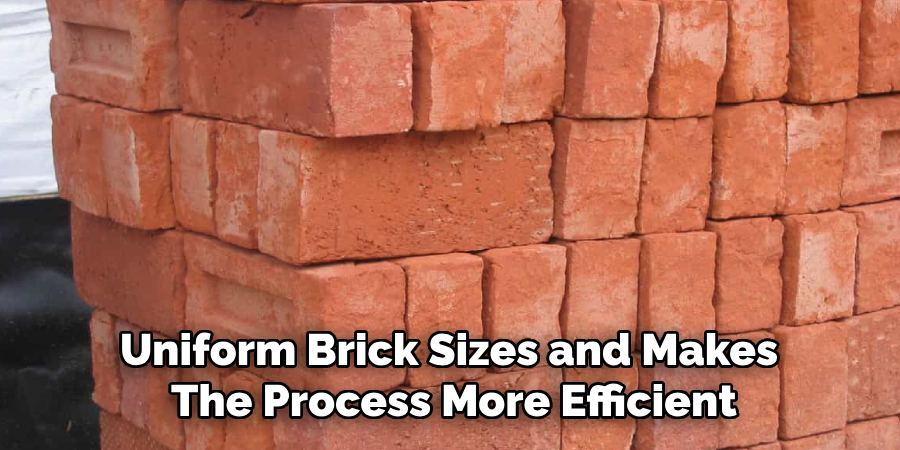 Uniform Brick Sizes and Makes
The Process More Efficient