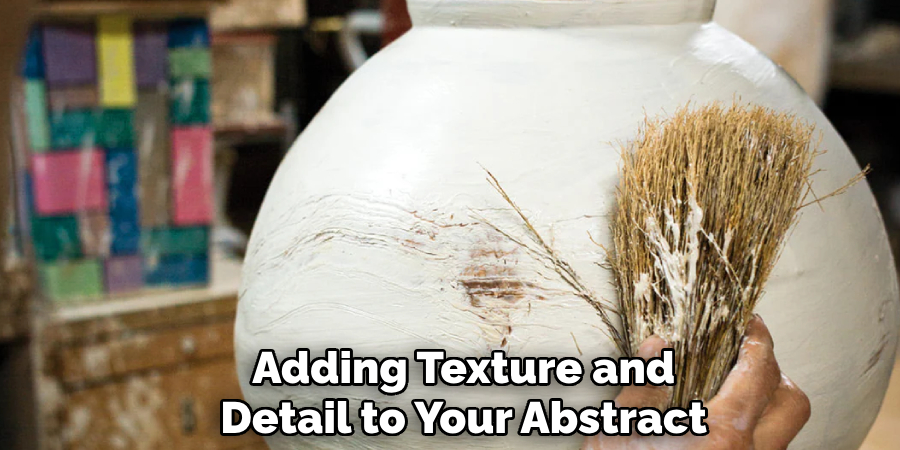 Adding Texture and
Detail to Your Abstract