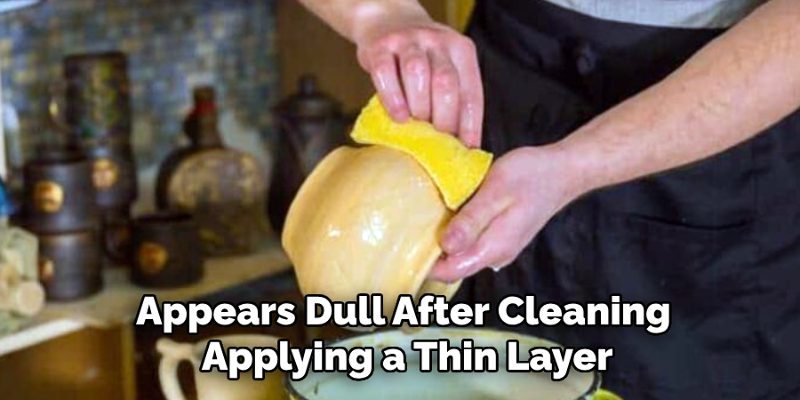 Appears Dull After Cleaning
Applying a Thin Layer