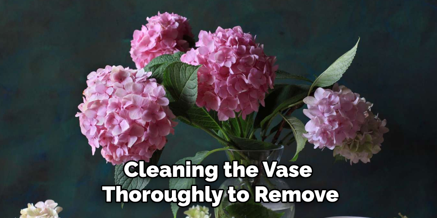 Cleaning the Vase
Thoroughly to Remove